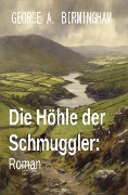 Cover-Bild zum Titel 'Die Höhle der Schmuggler: Roman' von 'George A. Birmingham'