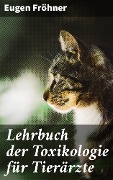 Cover-Bild zum Titel 'Lehrbuch der Toxikologie für Tierärzte' von 'Eugen Fröhner'