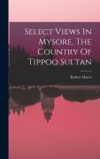 Cover-Bild zum Titel 'Select Views In Mysore, The Country Of Tippoo Sultan' von 'Robert Home'