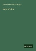 Cover-Bild zum Titel 'Meister-Briefe' von 'Felix Mendelssohn Bartholdy'