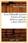 Cover-Bild zum Titel 'Pierre l'Ébouriffé, Joyeuses Histoires Et Images Drôlatiques Pour Les Enfants (Éd.1872)' von 'Hoffmann H'