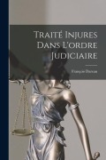 Cover-Bild zum Titel 'Traité Injures Dans L'ordre Judiciaire' von 'François Dareau'