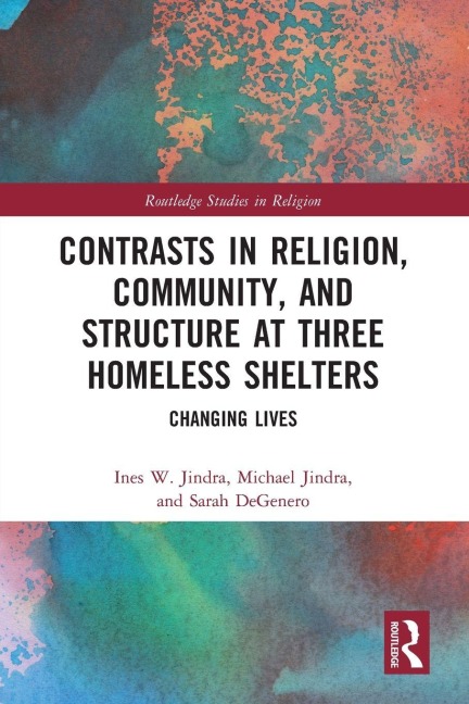 Contrasts in Religion, Community, and Structure at Three Homeless Shelters - Ines W. Jindra, Sarah Degenero, Michael Jindra