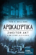 Apokalyptika - Zweiter Akt: Eine Stadt aus Eisen - Tom K. Williams