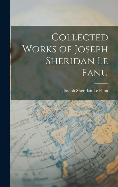 Collected Works of Joseph Sheridan Le Fanu - Joseph Sheridan Le Fanu