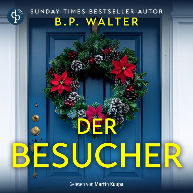 Der Besucher | Ein winterliches Domestic Thriller Hörbuch - B. P. Walter