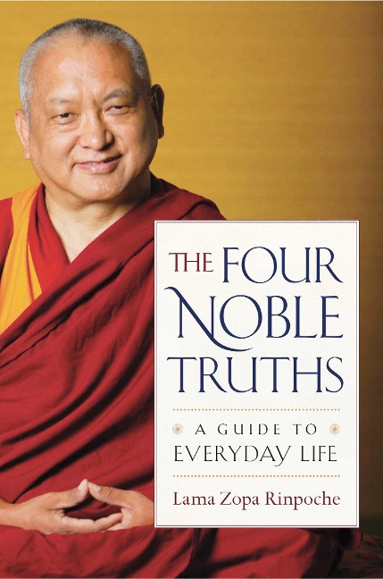 The Four Noble Truths: A Guide to Everyday Life - Lama Zopa Rinpoche