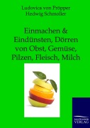 Cover-Bild zum Titel 'Einmachen und Eindünsten, Dörren von Obst, Gemüse, Pilzen, Fleisch, Milch' von 'Ludovica von Pröpper, Hedwig Schmoller'