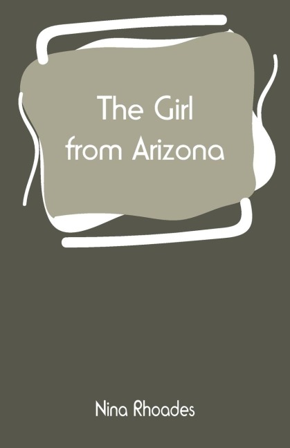 The Girl from Arizona - Nina Rhoades