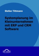 Cover-Bild zum Titel 'Systemplanung im Kleinunternehmen mit ERP und CRM Software' von 'Stefan Tittmann'