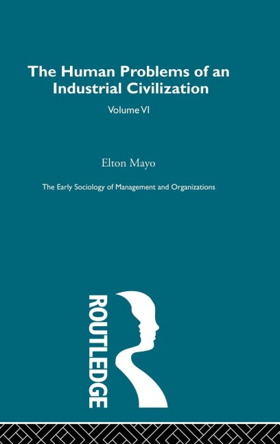 The Human Problems of an Industrial Civilization - Elton Mayo