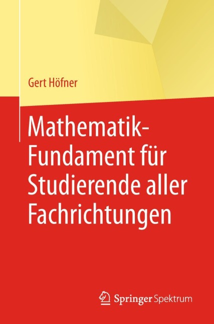 Mathematik-Fundament für Studierende aller Fachrichtungen - Gert Höfner