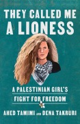 Cover-Bild zum Titel 'They Called Me a Lioness' von 'Ahed Tamimi, Dena Takruri'