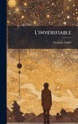 Cover-Bild zum Titel 'L'invÃ(c)rifiable' von 'Andrã(c) Cresson'