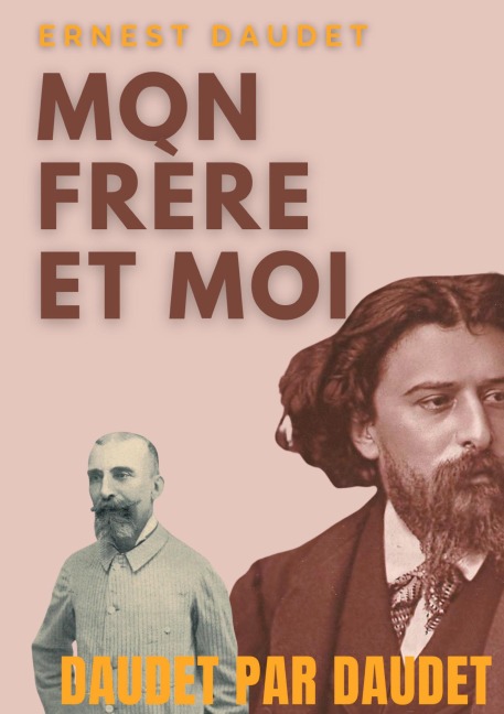 Daudet par Daudet : Mon frère et moi - Ernest Daudet