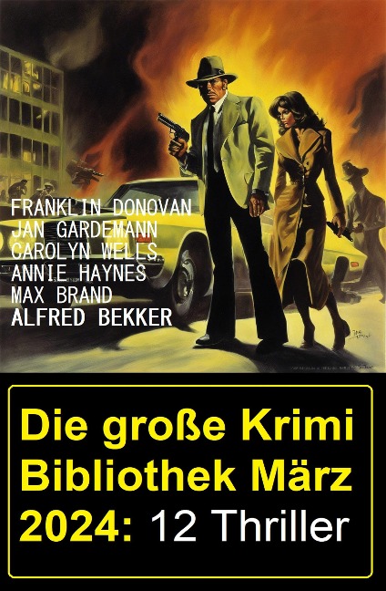 Die große Krimi Bibliothek März 2024: 12 Thriller - Alfred Bekker, Franklin Donovan, Jan Gardemann, Annie Haynes, Max Brand