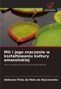 Mit i jego znaczenie w kszta¿towaniu kultury amazo¿skiej - Aldenize Pinto de Melo do Nascimento