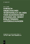Cover-Bild zum Titel 'Syrisch-griechisches Wörterbuch zu den vier kanonischen Evangelien nebst einleitenden Untersuchungen' von 'Otto Klein'