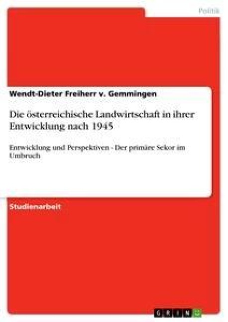 Die österreichische Landwirtschaft in ihrer Entwicklung nach 1945 - Wendt-Dieter Freiherr V. Gemmingen