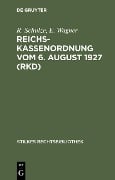 Reichskassenordnung vom 6. August 1927 (RKD) - R. Schulze, E. Wagner