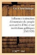 Cover-Bild zum Titel 'de l'Influence Instruction Élémentaire Du Peuple Sur Sa Manière d'Être Et Institutions Politiques: Discours Qui a Remporté Le Prix À La Société Royale' von 'F. Serel-Desforges'