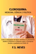 Cloroquina: Medicina, Ciência E Política - F. S. Neves