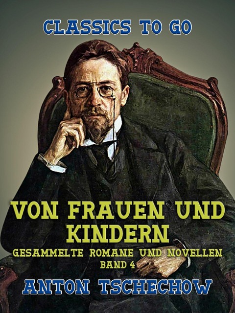 Von Frauen und Kindern Gesammelte Romane und Novellen Band 4 - Anton Tschechow