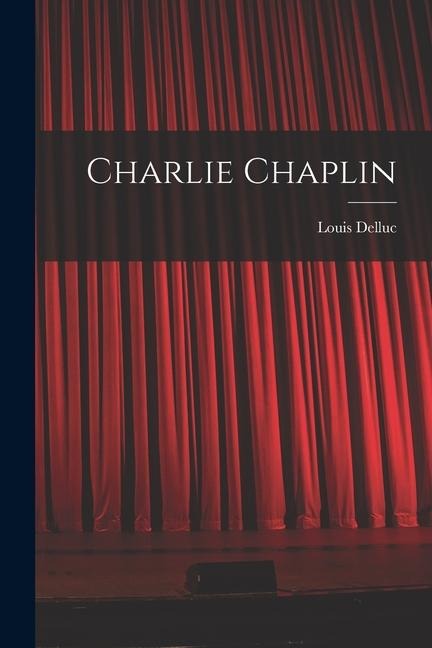 Charlie Chaplin - Louis Delluc