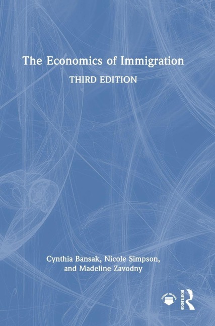 The Economics of Immigration - Cynthia Bansak, Nicole Simpson, Madeline Zavodny