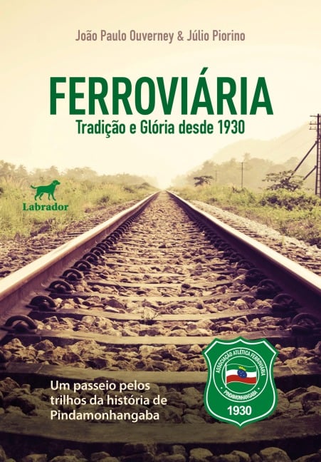 Ferroviária: tradição e glória desde 1930 - João Paulo Ouverney, Júlio Piorino