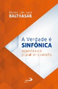 Cover-Bild zum Titel 'A Verdade é sinfônica' von 'Hans Urs Von Balthasar'