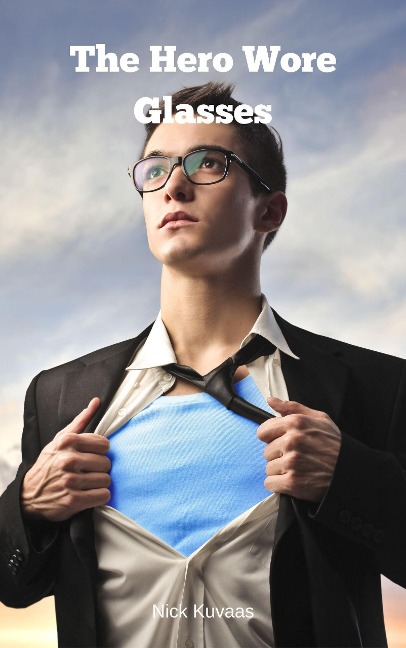 The Hero Wore Glasses - Nicholas Kuvaas