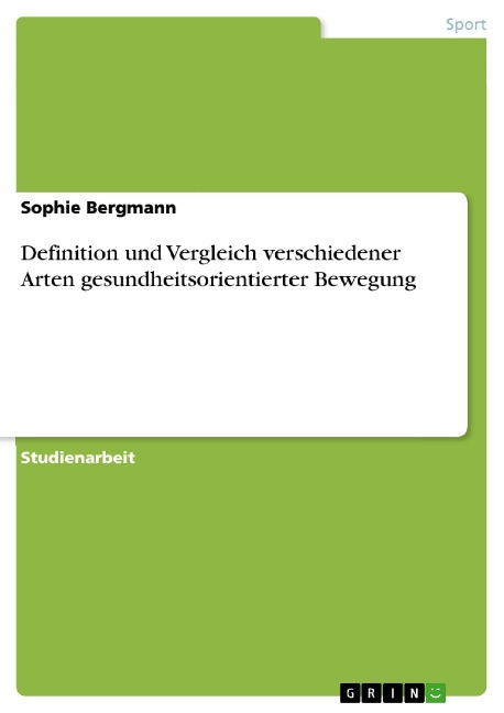 Definition und Vergleich verschiedener Arten gesundheitsorientierter Bewegung - Sophie Bergmann