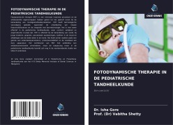 Cover-Bild zum Titel 'FOTODYNAMISCHE THERAPIE IN DE PEDIATRISCHE TANDHEELKUNDE' von 'Isha Gore, (Dr) Vabitha Shetty'