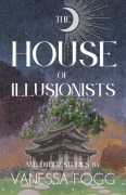 Cover-Bild zum Titel 'The House of Illusionists' von 'Vanessa Fogg'