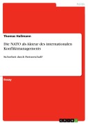 Cover-Bild zum Titel 'Die NATO als Akteur des internationalen Konfliktmanagements' von 'Thomas Hallmann'