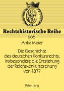 Cover-Bild zum Titel 'Die Geschichte des deutschen Konkursrechts, insbesondere die Entstehung der Reichskonkursordnung von 1877' von 'Anke Meier'