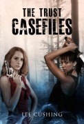 Cover-Bild zum Titel 'The Trust Casefiles' von 'Lee Cushing'