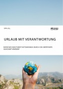 Cover-Bild zum Titel 'Urlaub mit Verantwortung. Kann Nachhaltigkeit im Tourismus durch CSR-Zertifikate gesichert werden?' von 'Eva Lill'