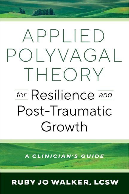 Applied Polyvagal Theory for Resilience and Post-Traumatic Growth - Ruby Jo Walker