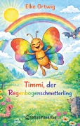 Cover-Bild zum Titel 'Timmi, der Regenbogenschmetterling' von 'Elke Ortwig'