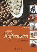 Kaffeerösten zu Hause - Claus Fricke