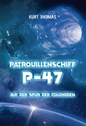 Cover-Bild zum Titel 'Patrouillenschiff P-47: Auf der Spur der Colloniden' von 'Kurt Thomas'