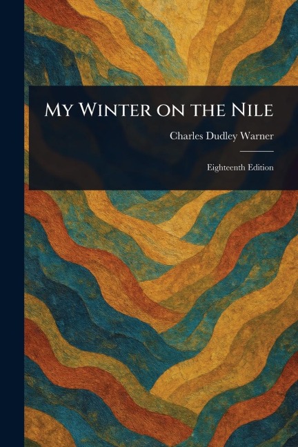 My Winter on the Nile - Charles Dudley Warner
