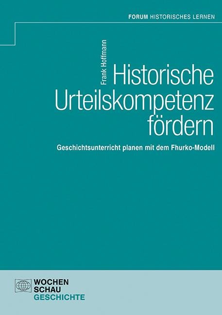 Historische Urteilskompetenz fördern - Frank Hoffmann