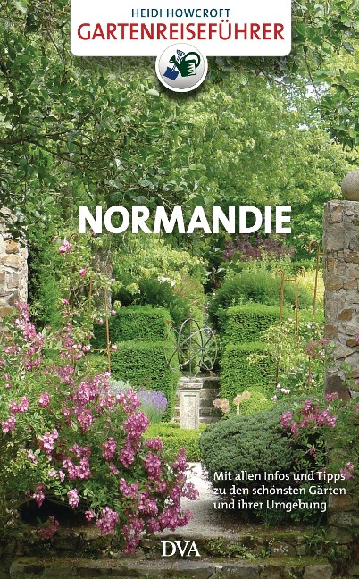 Gartenreiseführer Normandie - Heidi Howcroft