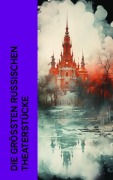 Cover-Bild zum Titel 'Die größten russischen Theaterstücke' von 'Anton Tschechow, Nikolai Gogol, Lew Tolstoi, Maxim Gorki'