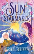 Cover-Bild zum Titel 'The Sun and the Starmaker' von 'Rachel Griffin'