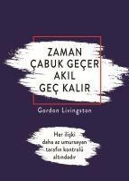 Zaman Cabuk Gecer Akil Gec Kalir - Gordon Livingston