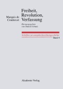 Cover-Bild zum Titel 'Freiheit, Revolution, Verfassung. Kleine politische Schriften' von 'Marquis De Condorcet'